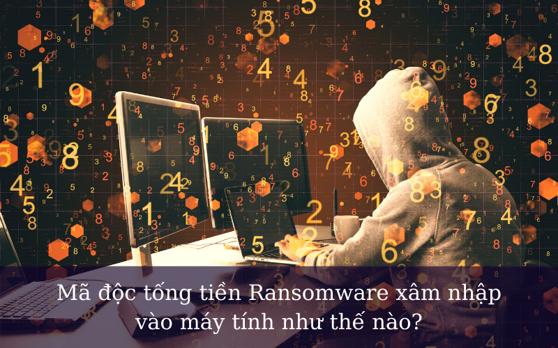 ma-doc-tong-tien-ransomware-xam-nhap-vao-may-tinh-nhu-the-nao