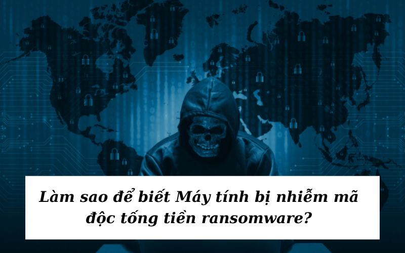 lam-sao-de-biet-may-tinh-nhiem-ma-doc-tong-tien-ransomware