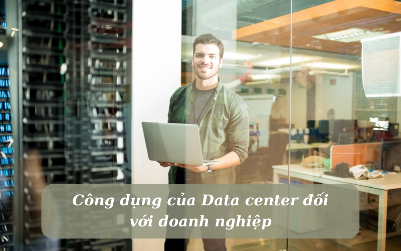 cong-dung-cua-data-center-doi-voi-doanh-nghiep