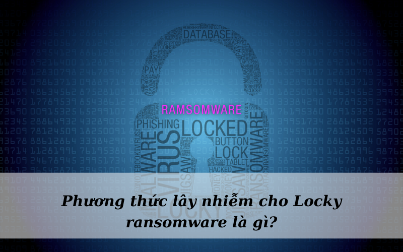 phuong-thuc-lay-nhiem-cho-Locky - ransomware-la-gi