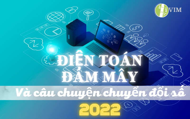 ivim-Dien-toan-dam-may-va-cau-chuyen-cua-Chuyen-doi-so-2022 